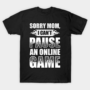 Sorry Mom I Can't Pause An Online Game T-Shirt